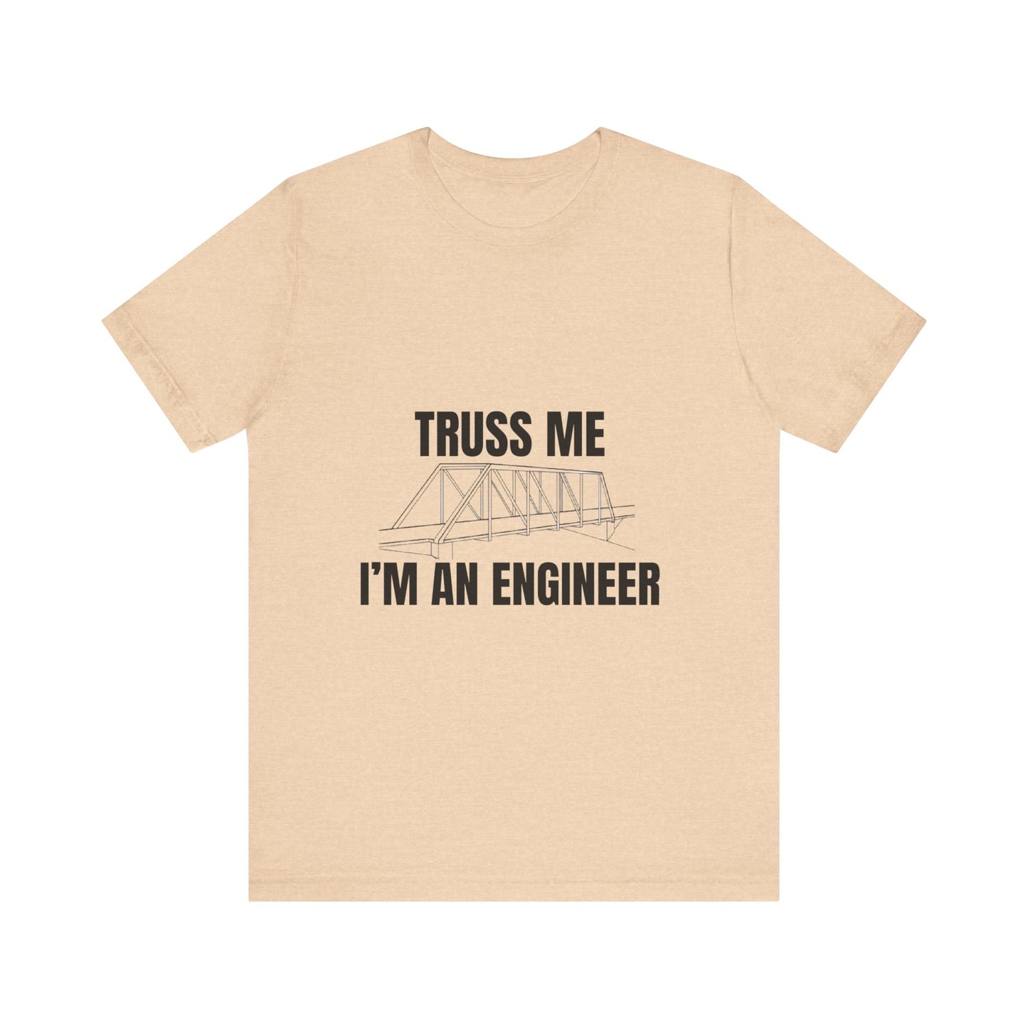 Truss Me I'm an Engineer Construction Humor Unisex Jersey Short Sleeve Tee