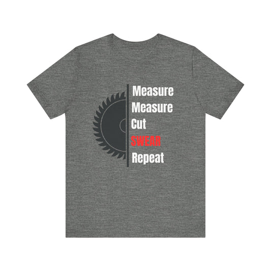Measure Measure Cut Swear Repeat Construction Humor Unisex Jersey Short Sleeve Tee