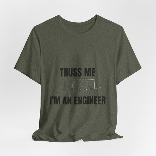 Truss Me I'm an Engineer Construction Humor Unisex Jersey Short Sleeve Tee