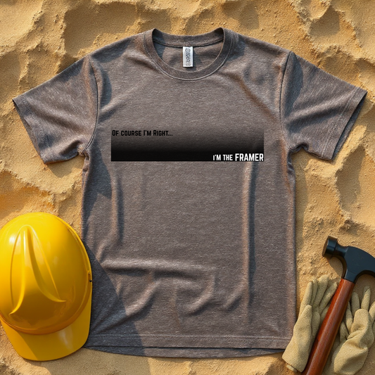 Of Course I'm Right... I'm the Framer Construction Site Humor Unisex Heavy Cotton Tee Unisex Heavy Cotton Tee