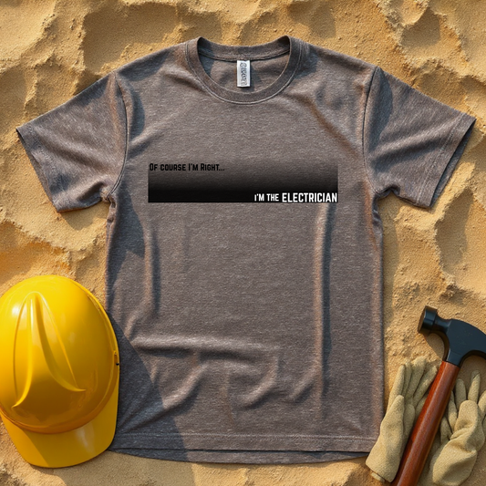 Of Course I'm Right... I'm the Electrician Construction Site Humor Unisex Heavy Cotton Tee Unisex Heavy Cotton Tee
