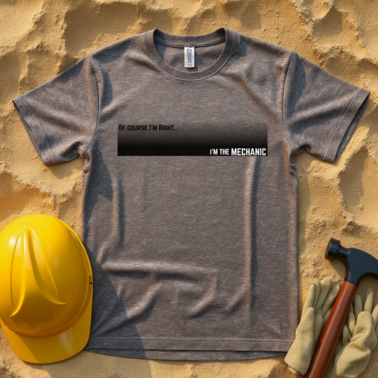 Of Course I'm Right... I'm the Mechanic Construction Site Humor Unisex Heavy Cotton Tee Unisex Heavy Cotton Tee