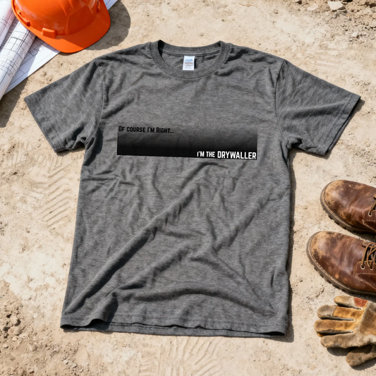 Of Course I'm Right... I'm the Drywaller Construction Site Humor Unisex Heavy Cotton Tee Unisex Heavy Cotton Tee