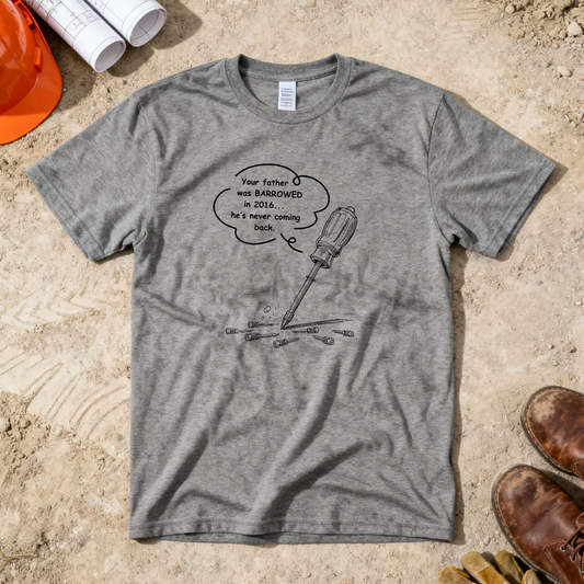 Your Father was Barrowed ... and Never Returned Tool Construction Humor Unisex Jersey Short Sleeve Tee