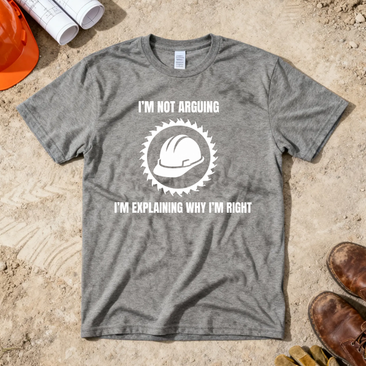 I'm Not Arguing. I'm Explaining Why I'm Right Construction Humor Unisex Jersey Short Sleeve Tee