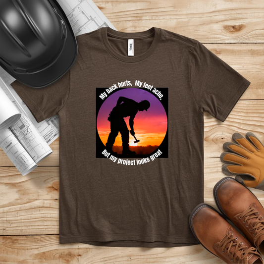 My back hurts, My feet ache but my project looks great Construction Humor Unisex Jersey Short Sleeve Tee