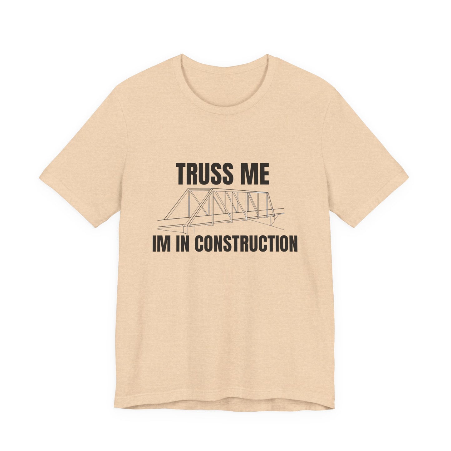Truss Me I'm in Construction Construction Humor Unisex Jersey Short Sleeve Tee