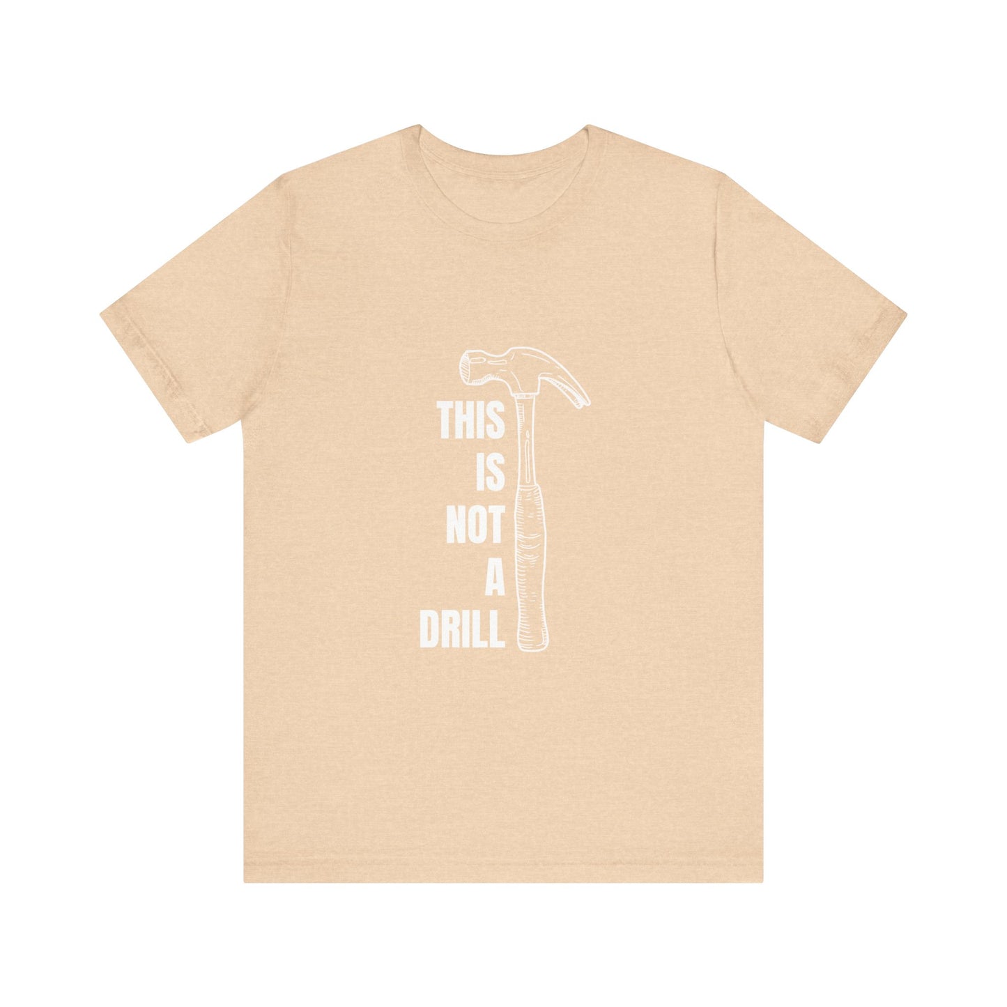This is not a drill Construction Humor Unisex Jersey Short Sleeve Tee