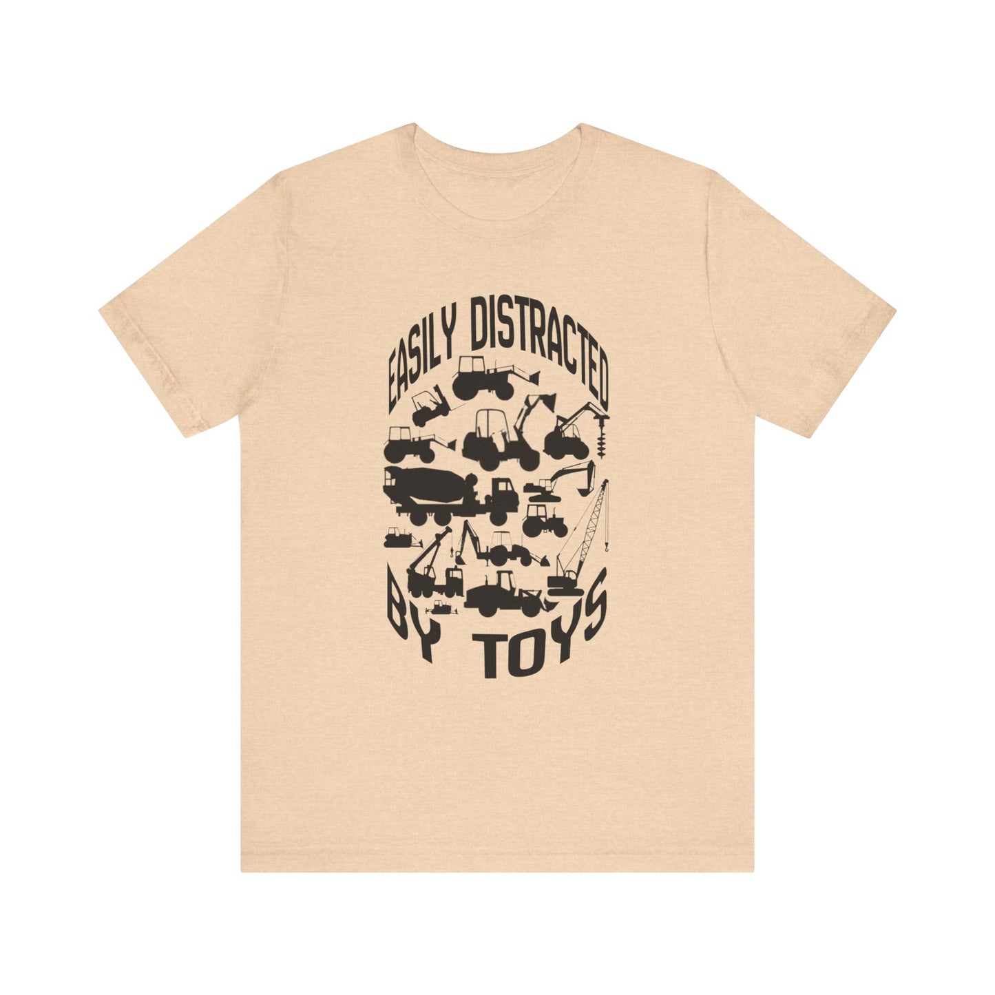 Easily Distracted by Toys- Heavy Equipment Construction Humor Unisex Jersey Short Sleeve Tee