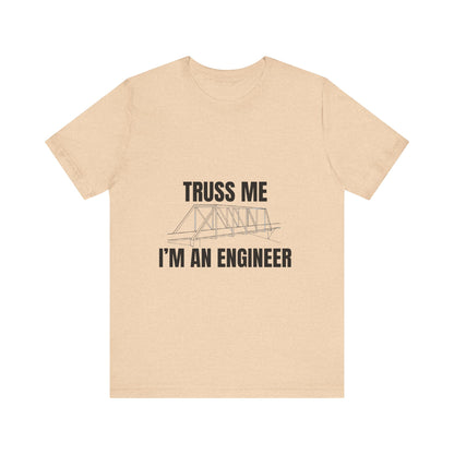 Truss Me I'm an Engineer Construction Humor Unisex Jersey Short Sleeve Tee