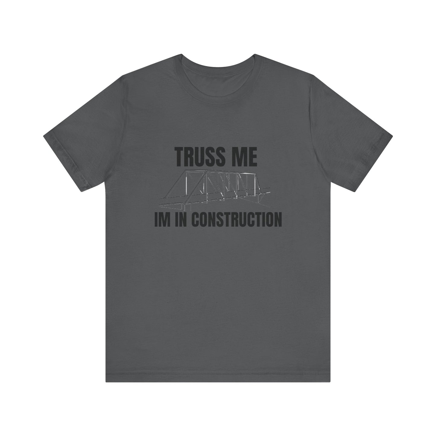 Truss Me I'm in Construction Construction Humor Unisex Jersey Short Sleeve Tee