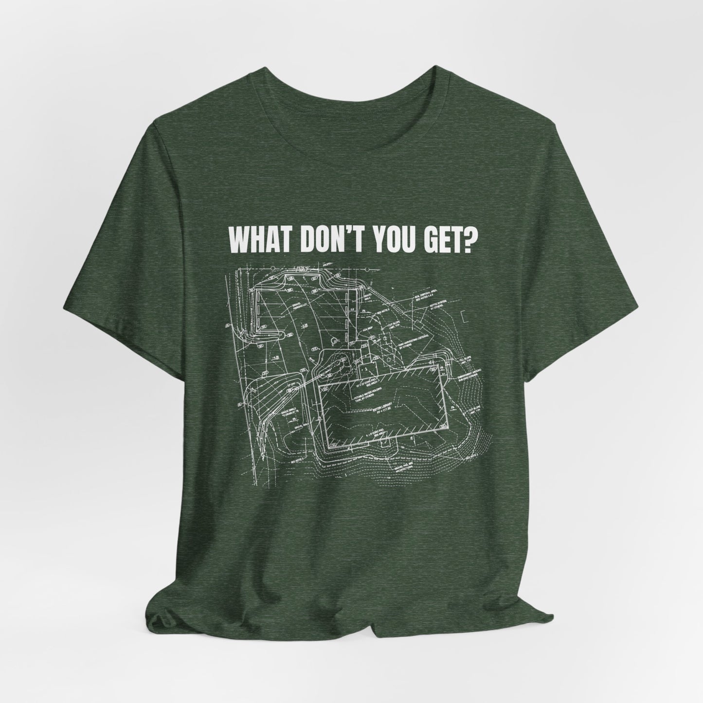 What Dont You Get? Civil Grading Plan Construction Humor Unisex Jersey Short Sleeve Tee