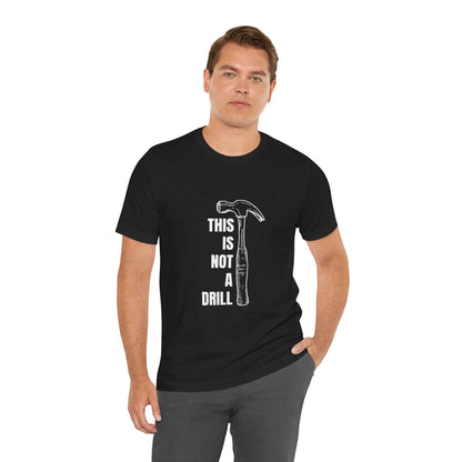 This is not a drill Construction Humor Unisex Jersey Short Sleeve Tee