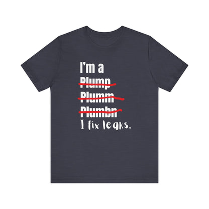 I fix leaks Construction Humor Unisex Jersey Short Sleeve Tee