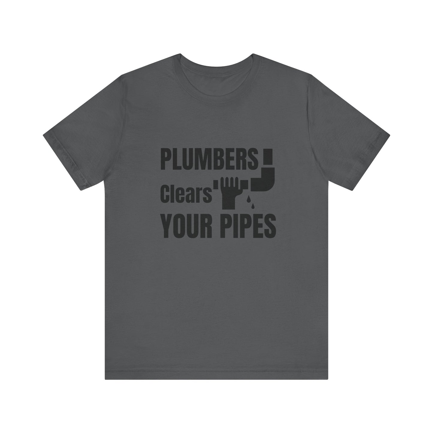 Plumbers Clears Your Pipes Construction Humor Unisex Jersey Short Sleeve Tee