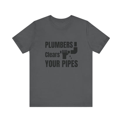 Plumbers Clears Your Pipes Construction Humor Unisex Jersey Short Sleeve Tee