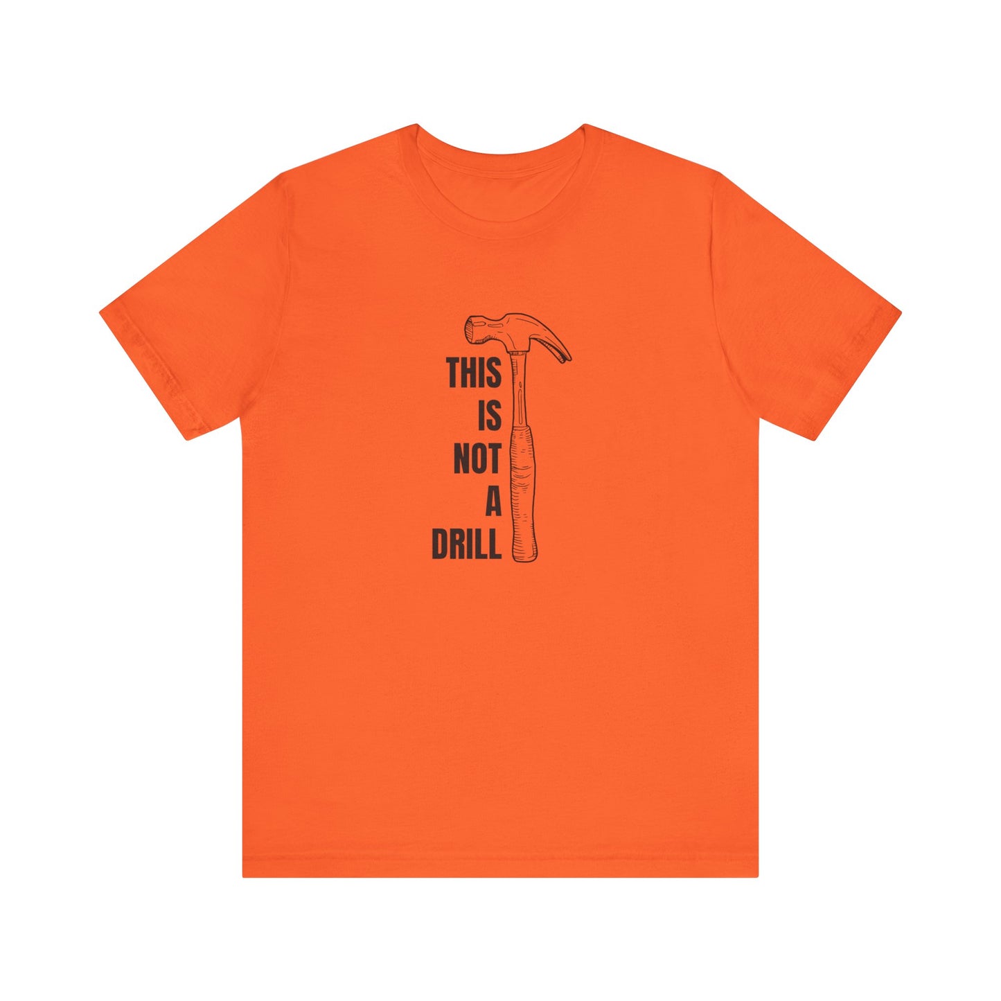 This is not a Drill (Hammer) Construction Humor Unisex Jersey Short Sleeve Tee