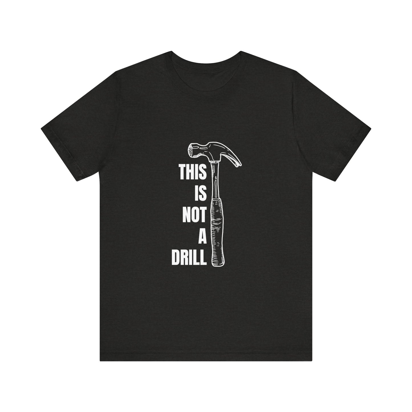 This is not a drill Construction Humor Unisex Jersey Short Sleeve Tee