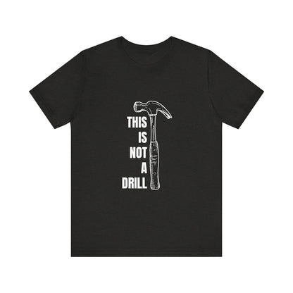 This is not a drill Construction Humor Unisex Jersey Short Sleeve Tee