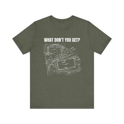 What Dont You Get? Civil Grading Plan Construction Humor Unisex Jersey Short Sleeve Tee