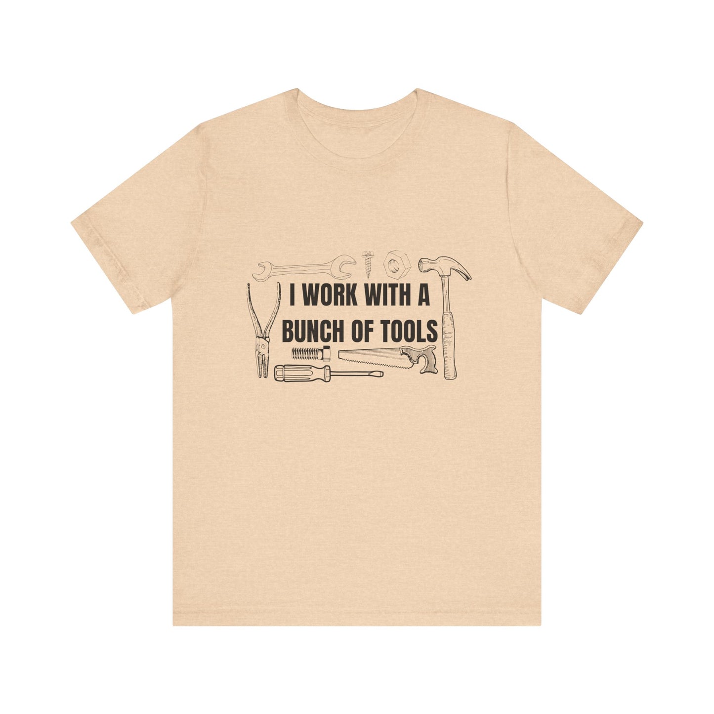 I Work with a Bunch of Tools Construction Humor Copy of Unisex Jersey Short Sleeve Tee