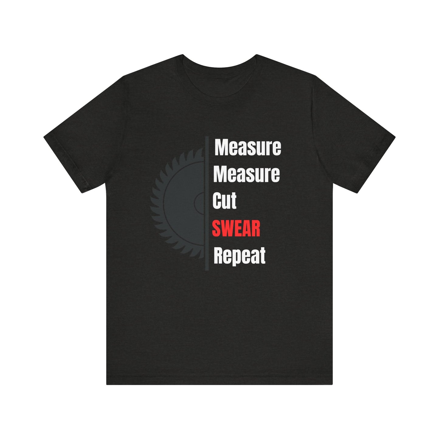Measure Measure Cut Swear Repeat Construction Humor Unisex Jersey Short Sleeve Tee