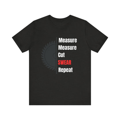 Measure Measure Cut Swear Repeat Construction Humor Unisex Jersey Short Sleeve Tee