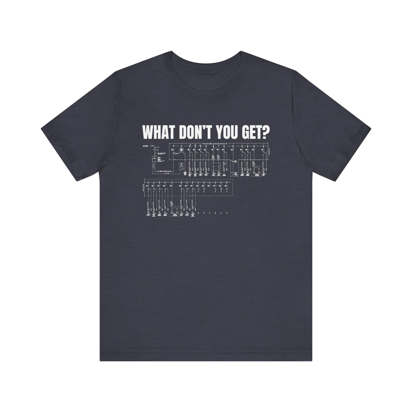 What Dont You Get? Electrical Line Diagram Construction Humor Unisex Jersey Short Sleeve Tee