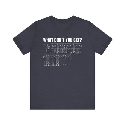 What Dont You Get? Electrical Line Diagram Construction Humor Unisex Jersey Short Sleeve Tee