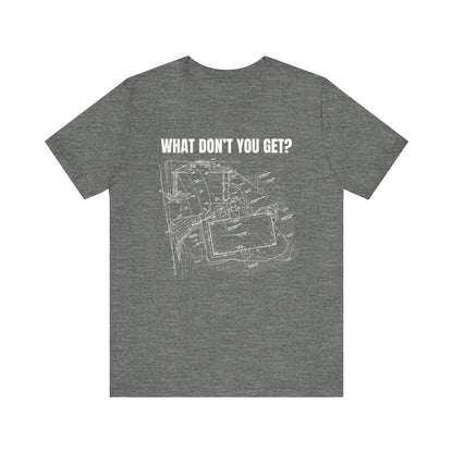 What Dont You Get? Civil Grading Plan Construction Humor Unisex Jersey Short Sleeve Tee