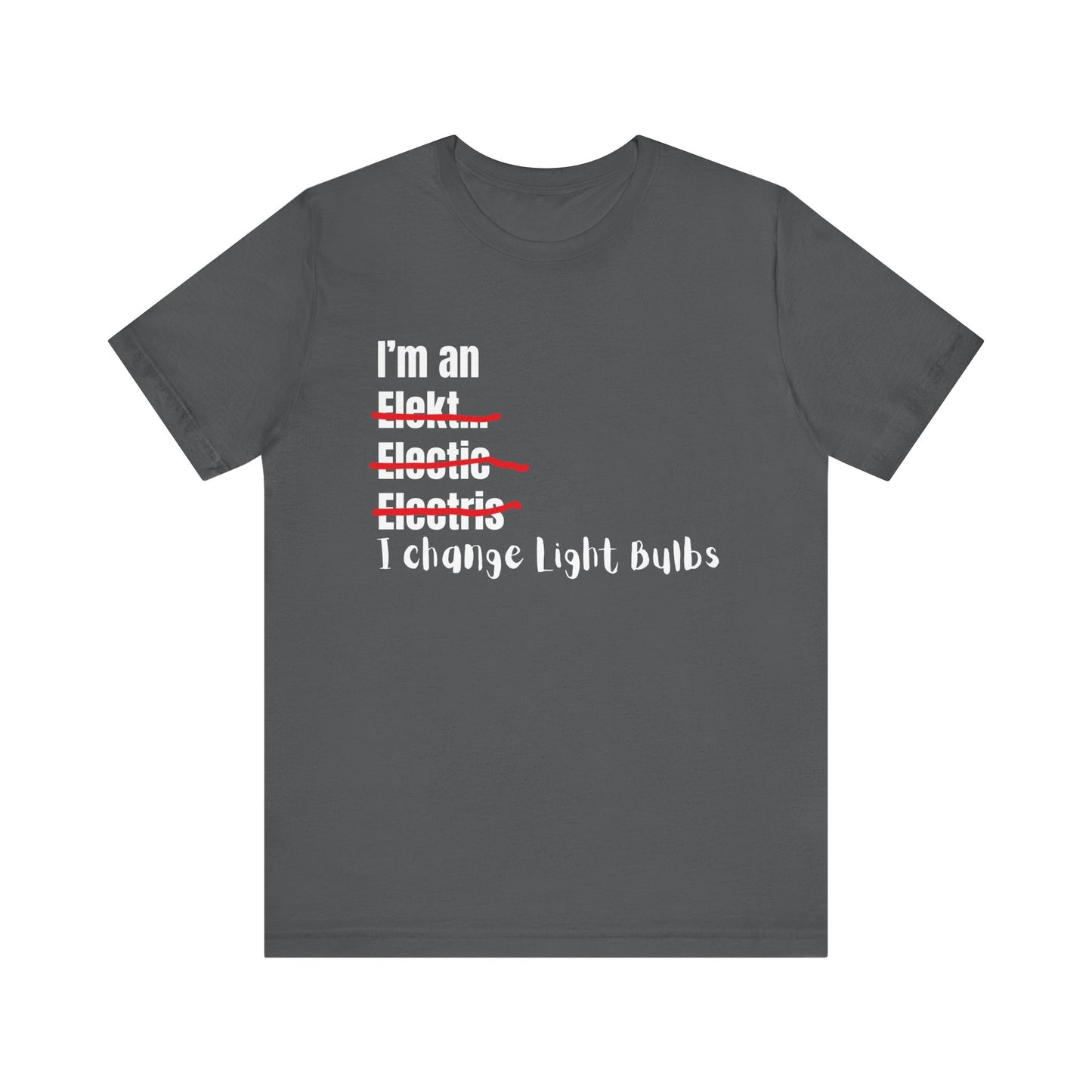 I change light bulbs Electrician Construction Humor Unisex Jersey Short Sleeve Tee