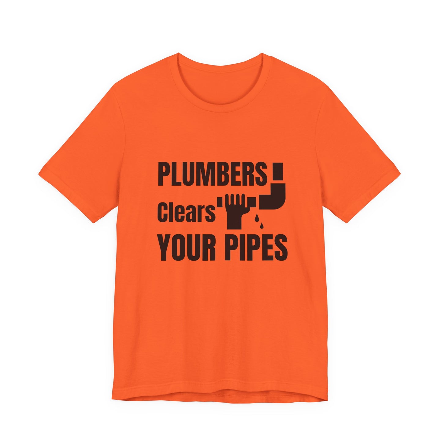 Plumbers Clears Your Pipes Construction Humor Unisex Jersey Short Sleeve Tee
