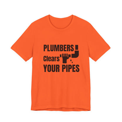Plumbers Clears Your Pipes Construction Humor Unisex Jersey Short Sleeve Tee