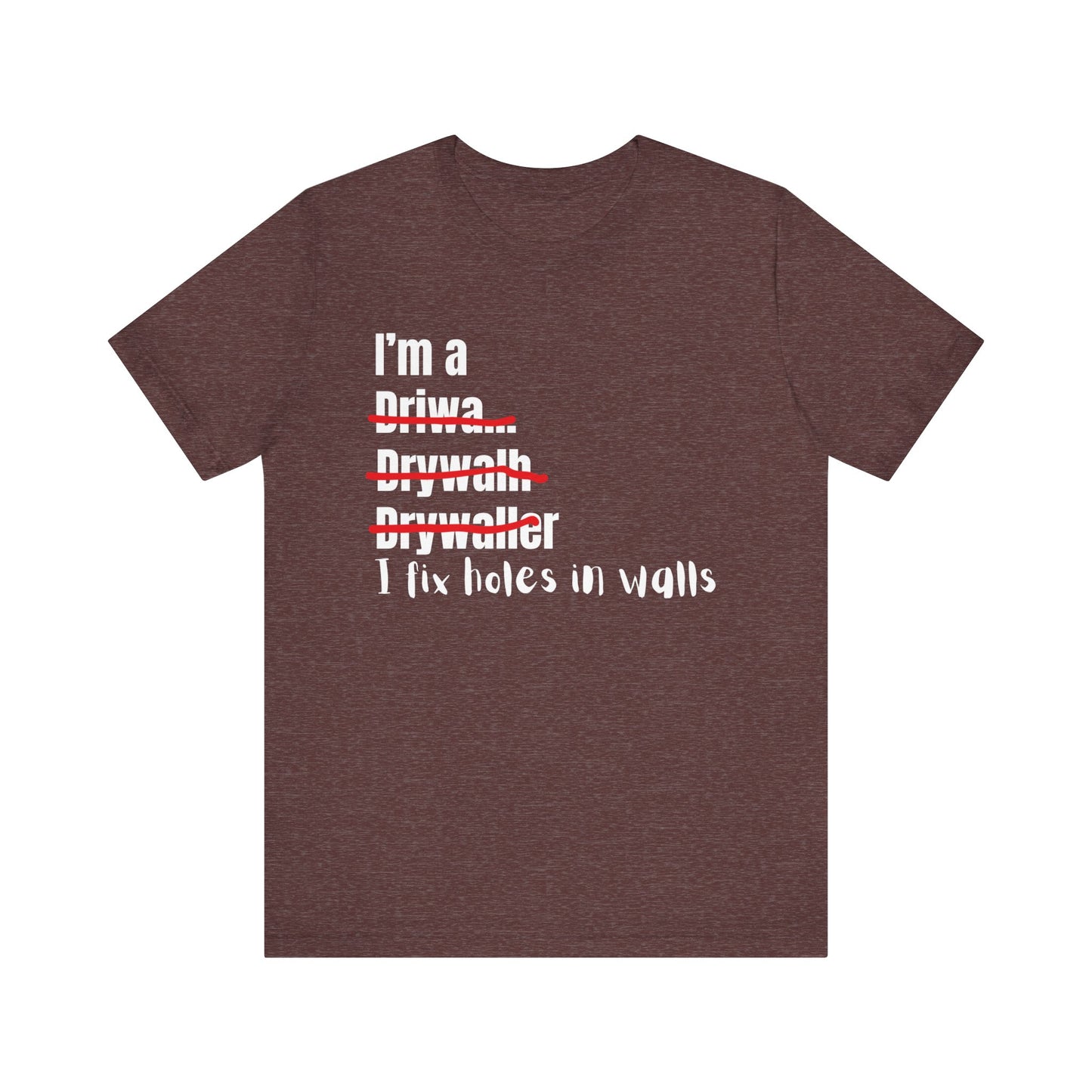 I Fix Holes in walls Drywaller Construction Humor Unisex Jersey Short Sleeve Tee