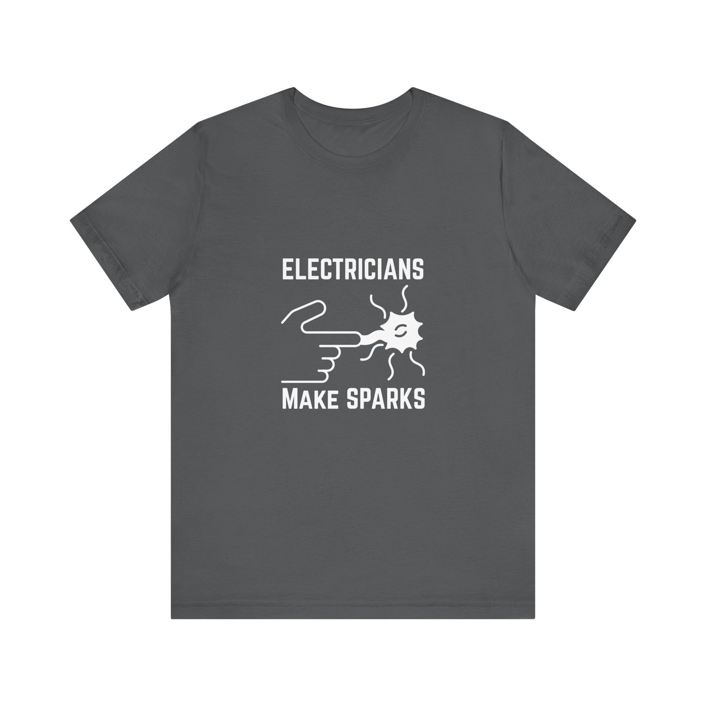 Electricians Makes Sparks Construction Humor Unisex Jersey Short Sleeve Tee