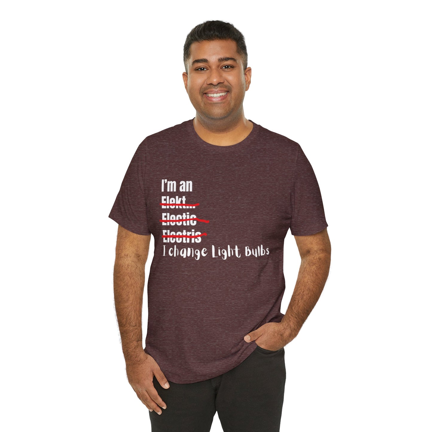 I change light bulbs Electrician Construction Humor Unisex Jersey Short Sleeve Tee