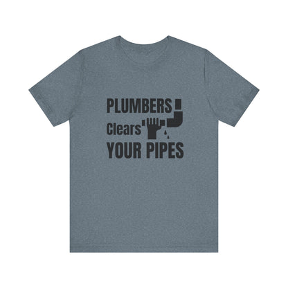 Plumbers Clears Your Pipes Construction Humor Unisex Jersey Short Sleeve Tee