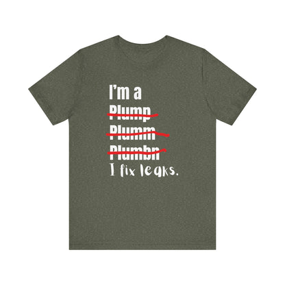 I fix leaks Construction Humor Unisex Jersey Short Sleeve Tee