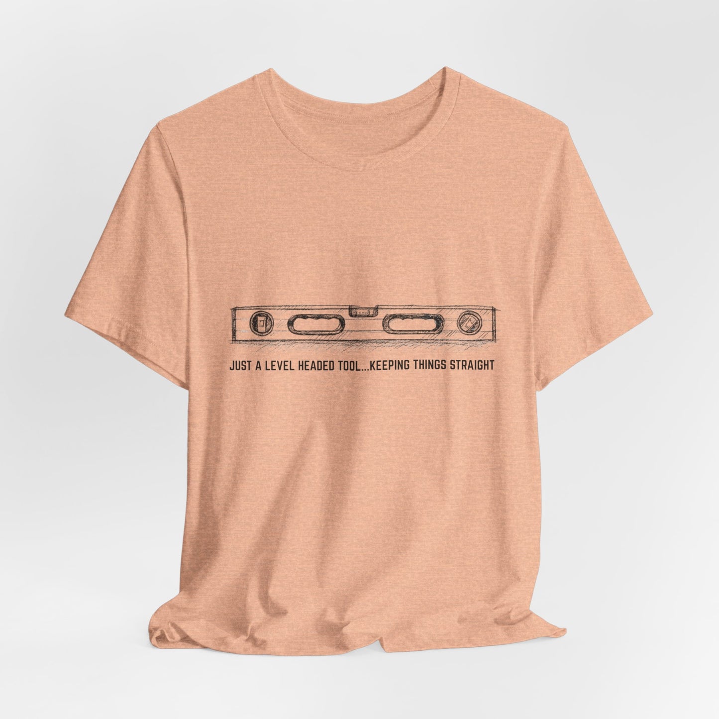 Just a level headed tool... keeping thing straight Construction Humor Unisex Jersey Short Sleeve Tee Construction Humor