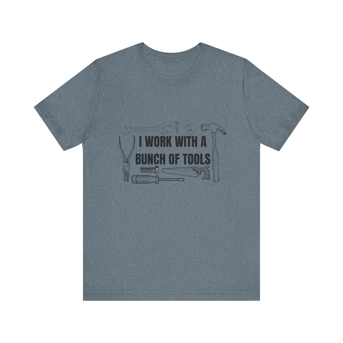I Work with a Bunch of Tools Construction Humor Copy of Unisex Jersey Short Sleeve Tee
