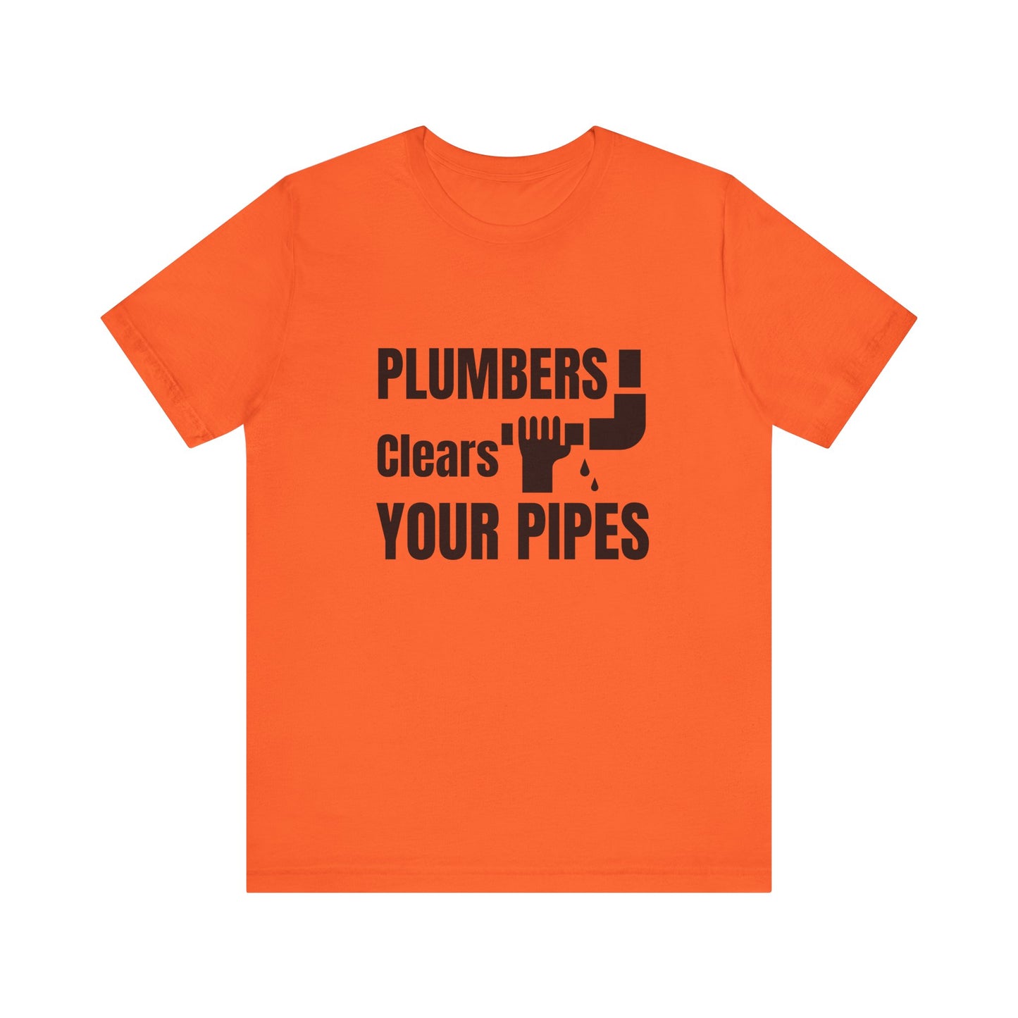 Plumbers Clears Your Pipes Construction Humor Unisex Jersey Short Sleeve Tee