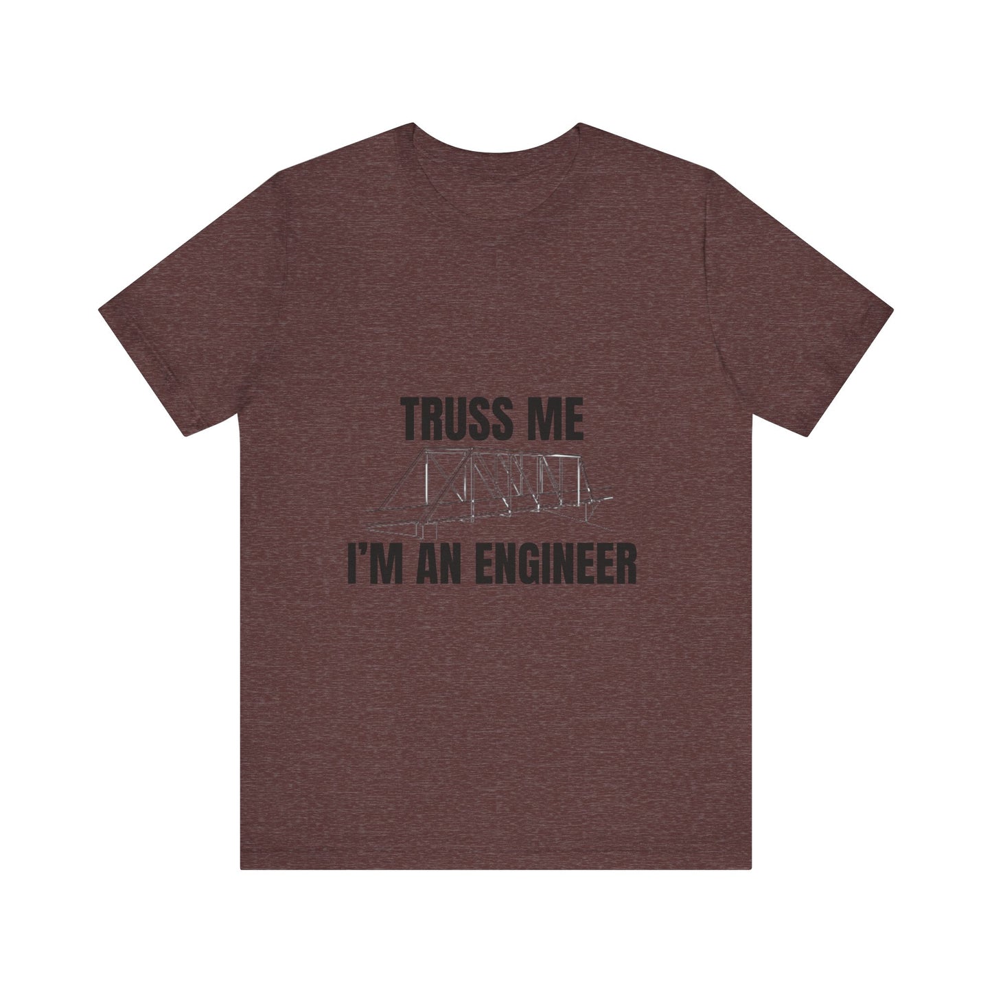 Truss Me I'm an Engineer Construction Humor Unisex Jersey Short Sleeve Tee