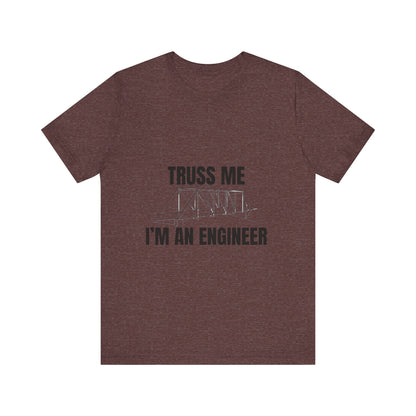 Truss Me I'm an Engineer Construction Humor Unisex Jersey Short Sleeve Tee
