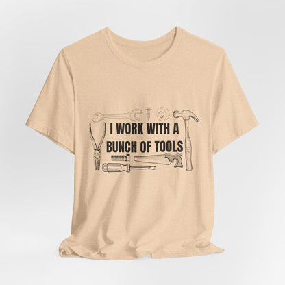 I Work with a Bunch of Tools Construction Humor Copy of Unisex Jersey Short Sleeve Tee
