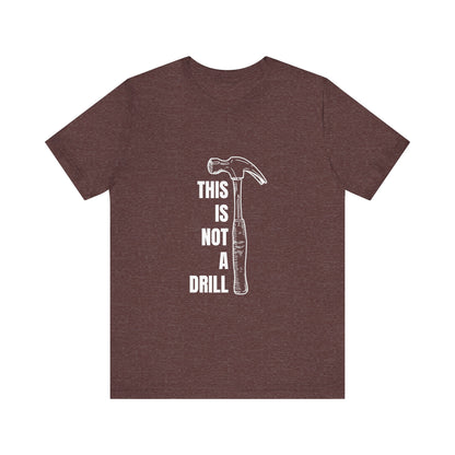 This is not a drill Construction Humor Unisex Jersey Short Sleeve Tee