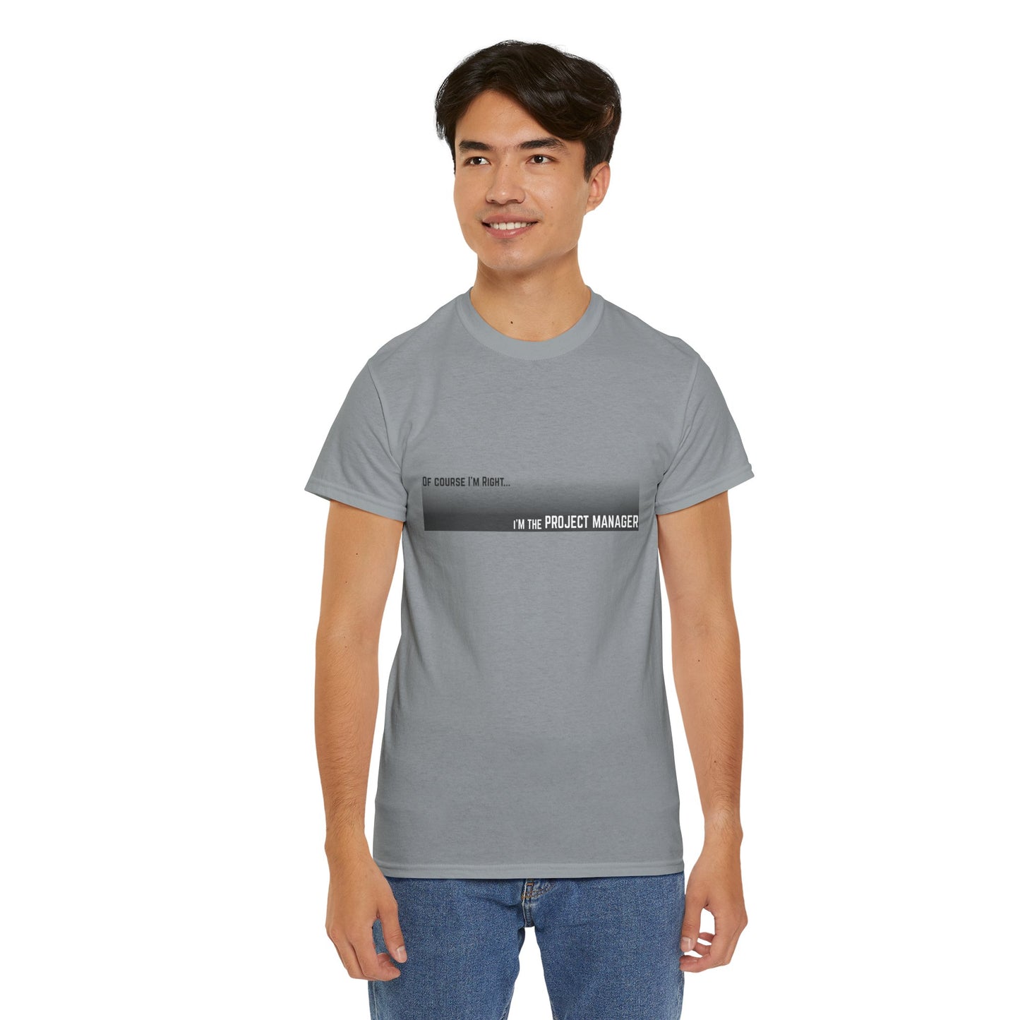 Of Course I'm Right... I'm the Project Manager  Construction Site Humor Unisex Heavy Cotton Tee