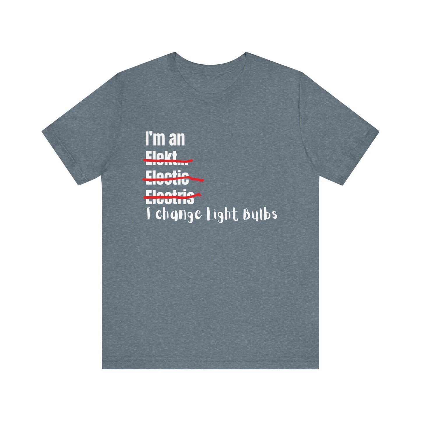 I change light bulbs Electrician Construction Humor Unisex Jersey Short Sleeve Tee