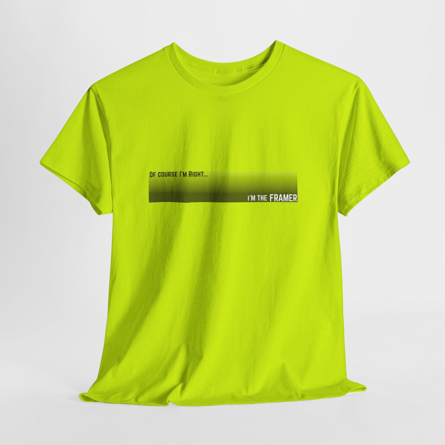 Of Course I'm Right... I'm the Framer Construction Site Humor Unisex Heavy Cotton Tee Unisex Heavy Cotton Tee