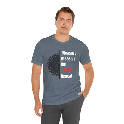 Measure Measure Cut Swear Repeat Construction Humor Unisex Jersey Short Sleeve Tee