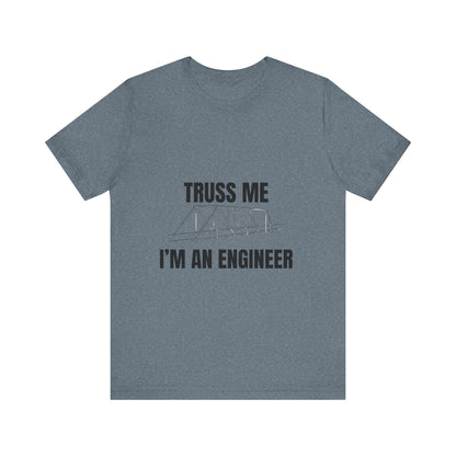 Truss Me I'm an Engineer Construction Humor Unisex Jersey Short Sleeve Tee